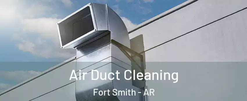  Air Duct Cleaning Fort Smith - AR