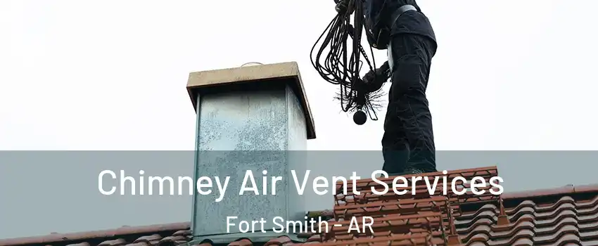  Chimney Air Vent Services Fort Smith - AR