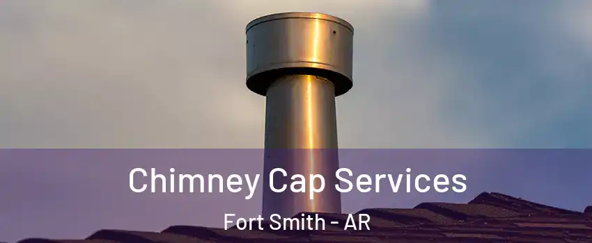  Chimney Cap Services Fort Smith - AR
