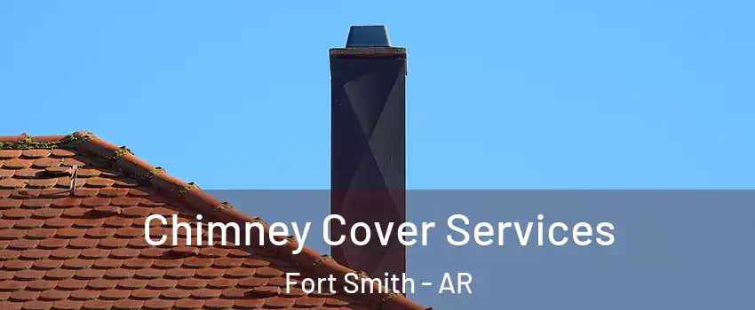  Chimney Cover Services Fort Smith - AR