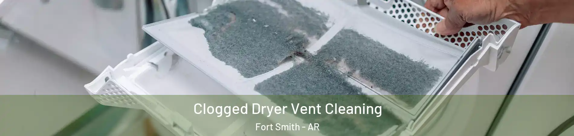  Clogged Dryer Vent Cleaning Fort Smith - AR