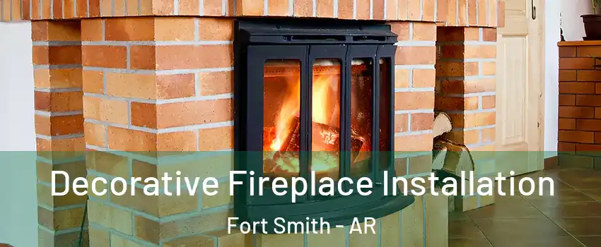  Decorative Fireplace Installation Fort Smith - AR