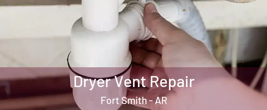  Dryer Vent Repair Fort Smith - AR