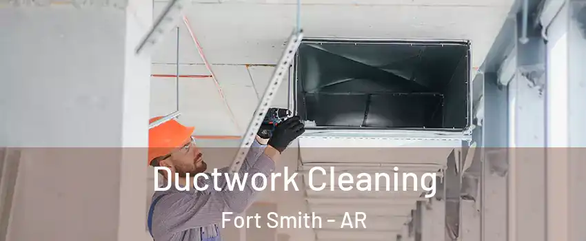  Ductwork Cleaning Fort Smith - AR