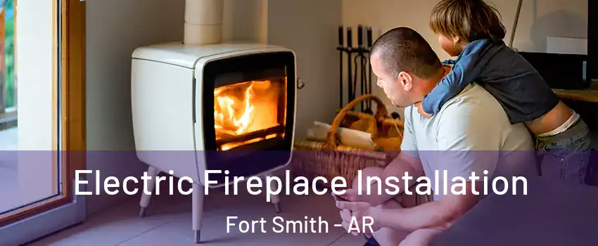  Electric Fireplace Installation Fort Smith - AR