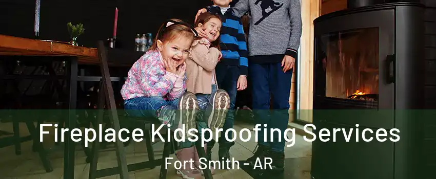  Fireplace Kidsproofing Services Fort Smith - AR