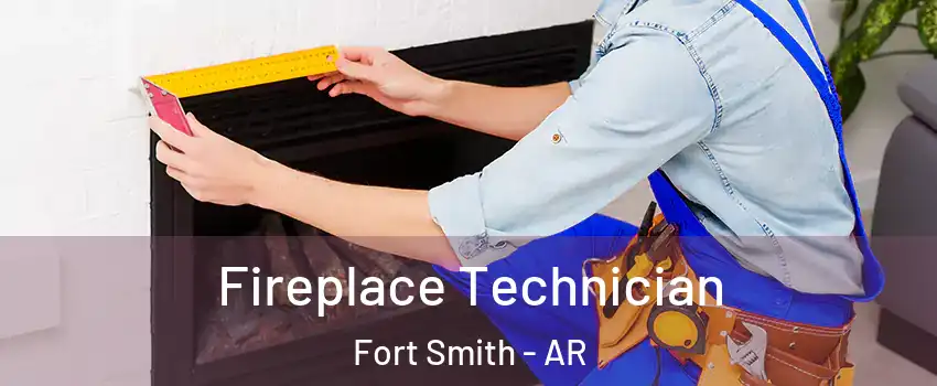 Fireplace Technician Fort Smith - AR