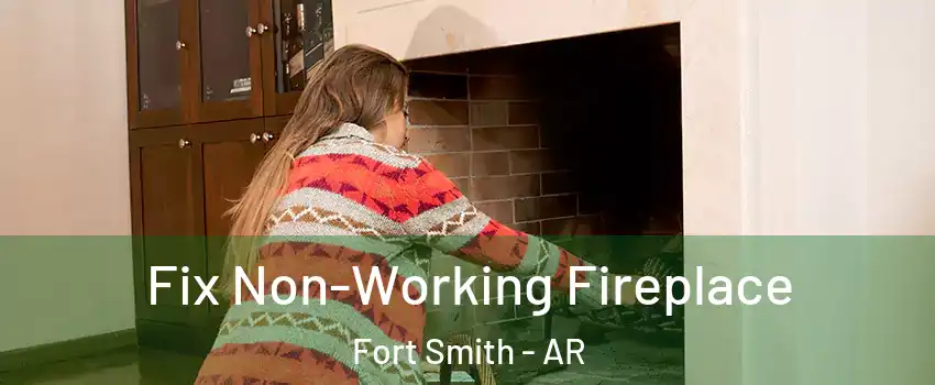  Fix Non-Working Fireplace Fort Smith - AR