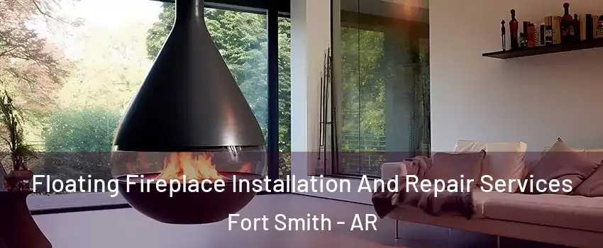 Floating Fireplace Installation And Repair Services Fort Smith - AR