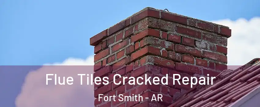  Flue Tiles Cracked Repair Fort Smith - AR