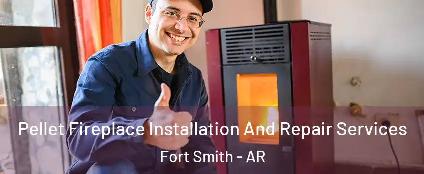  Pellet Fireplace Installation And Repair Services Fort Smith - AR