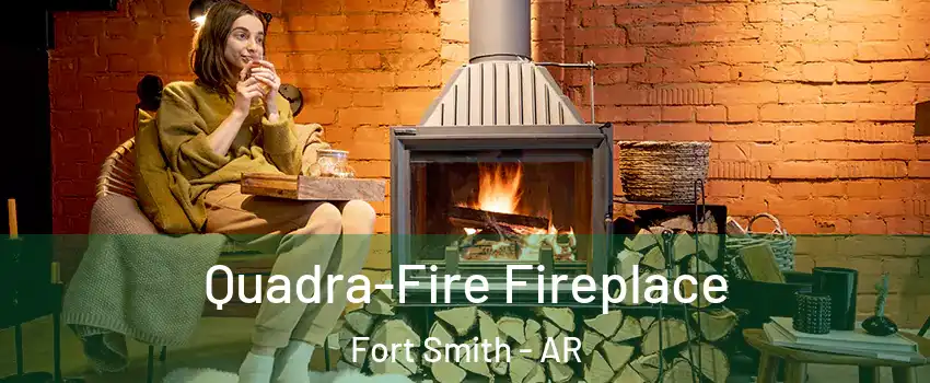  Quadra-Fire Fireplace Fort Smith - AR
