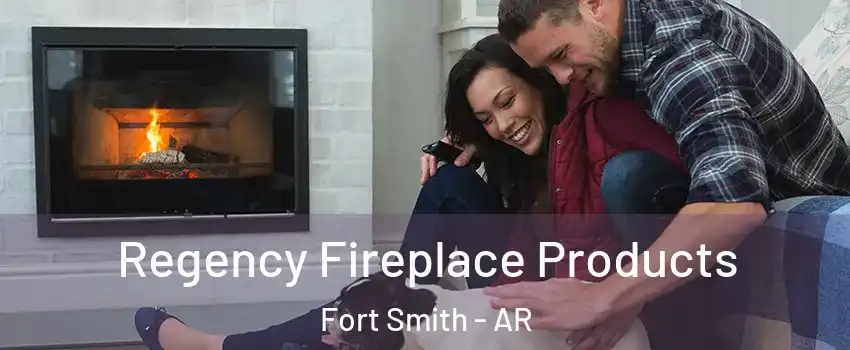  Regency Fireplace Products Fort Smith - AR