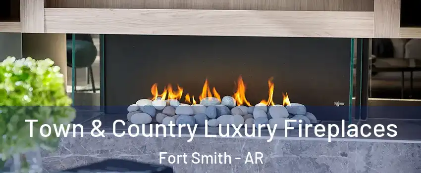  Town & Country Luxury Fireplaces Fort Smith - AR