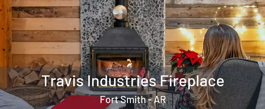 Travis Industries Fireplace Fort Smith - AR