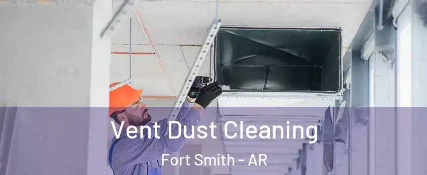  Vent Dust Cleaning Fort Smith - AR