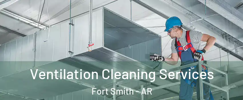  Ventilation Cleaning Services Fort Smith - AR