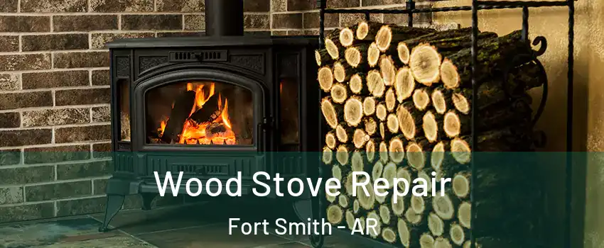  Wood Stove Repair Fort Smith - AR